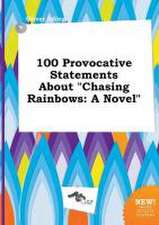 100 Provocative Statements about Chasing Rainbows