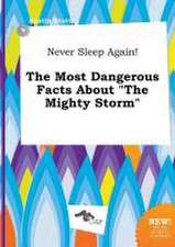 Never Sleep Again! the Most Dangerous Facts about the Mighty Storm