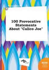 100 Provocative Statements about Calico Joe