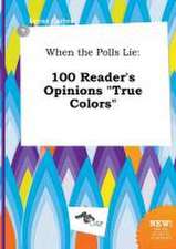 When the Polls Lie: 100 Reader's Opinions True Colors