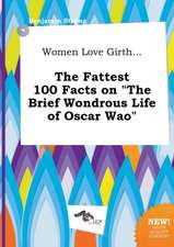 Women Love Girth... the Fattest 100 Facts on the Brief Wondrous Life of Oscar Wao