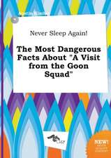 Never Sleep Again! the Most Dangerous Facts about a Visit from the Goon Squad