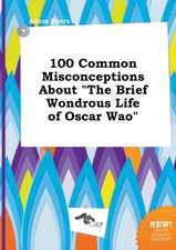 100 Common Misconceptions about the Brief Wondrous Life of Oscar Wao