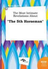 The Most Intimate Revelations about the 5th Horseman