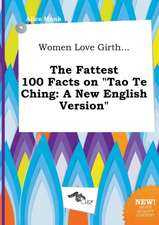 Women Love Girth... the Fattest 100 Facts on Tao Te Ching: A New English Version