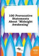 100 Provocative Statements about Midnight Awakening