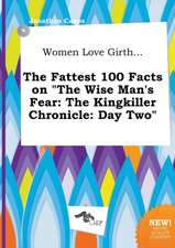 Women Love Girth... the Fattest 100 Facts on the Wise Man's Fear: The Kingkiller Chronicle: Day Two