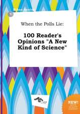 When the Polls Lie: 100 Reader's Opinions a New Kind of Science