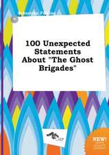 100 Unexpected Statements about the Ghost Brigades