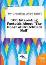 My Grandma Loves This!: 100 Interesting Factoids about the Ghost of Crutchfield Hall