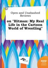 Open and Unabashed Reviews on Hitman: My Real Life in the Cartoon World of Wrestling