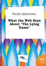 Wacky Aphorisms, What the Web Says about the Lying Game