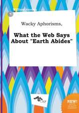 Wacky Aphorisms, What the Web Says about Earth Abides