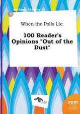 When the Polls Lie: 100 Reader's Opinions Out of the Dust