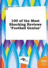 100 of the Most Shocking Reviews Football Genius