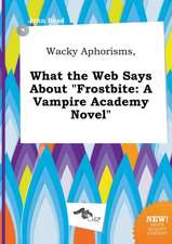 Wacky Aphorisms, What the Web Says about Frostbite: A Vampire Academy Novel