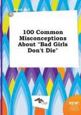 100 Common Misconceptions about Bad Girls Don't Die