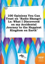 100 Opinions You Can Trust on Radio Shangri-La: What I Discovered on My Accidental Journey to the Happiest Kingdom on Earth