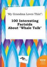 My Grandma Loves This!: 100 Interesting Factoids about Whale Talk