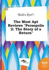 Bull's Eye!: The Most Apt Reviews Persepolis 2: The Story of a Return