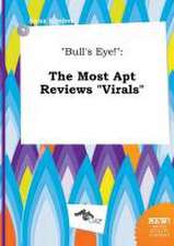 Bull's Eye!: The Most Apt Reviews Virals