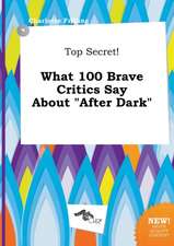 Top Secret! What 100 Brave Critics Say about After Dark