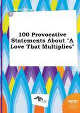 100 Provocative Statements about a Love That Multiplies