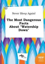 Never Sleep Again! the Most Dangerous Facts about Watership Down