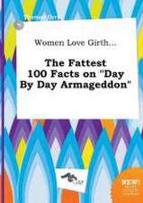 Women Love Girth... the Fattest 100 Facts on Day by Day Armageddon