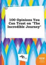 100 Opinions You Can Trust on the Incredible Journey