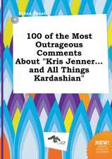 100 of the Most Outrageous Comments about Kris Jenner...and All Things Kardashian