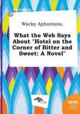 Wacky Aphorisms, What the Web Says about Hotel on the Corner of Bitter and Sweet