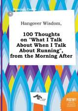 Hangover Wisdom, 100 Thoughts on What I Talk about When I Talk about Running, from the Morning After