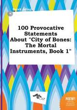 100 Provocative Statements about City of Bones: The Mortal Instruments, Book 1