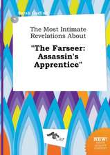 The Most Intimate Revelations about the Farseer: Assassin's Apprentice