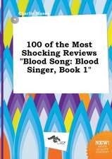 100 of the Most Shocking Reviews Blood Song: Blood Singer, Book 1