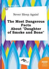 Never Sleep Again! the Most Dangerous Facts about Daughter of Smoke and Bone