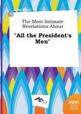 The Most Intimate Revelations about All the President's Men