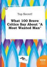 Top Secret! What 100 Brave Critics Say about a Most Wanted Man