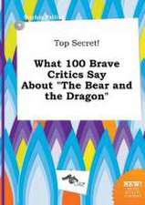 Top Secret! What 100 Brave Critics Say about the Bear and the Dragon