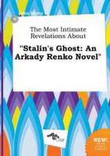 The Most Intimate Revelations about Stalin's Ghost: An Arkady Renko Novel