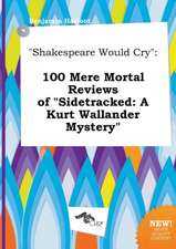 Shakespeare Would Cry: 100 Mere Mortal Reviews of Sidetracked: A Kurt Wallander Mystery