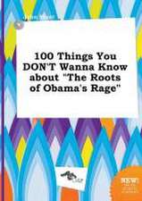 100 Things You Don't Wanna Know about the Roots of Obama's Rage