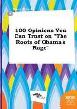 100 Opinions You Can Trust on the Roots of Obama's Rage