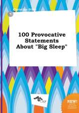 100 Provocative Statements about Big Sleep