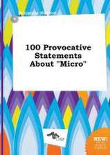 100 Provocative Statements about Micro