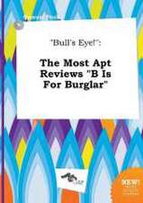 Bull's Eye!: The Most Apt Reviews B Is for Burglar