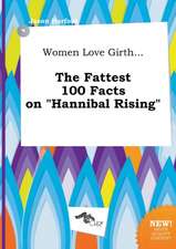 Women Love Girth... the Fattest 100 Facts on Hannibal Rising