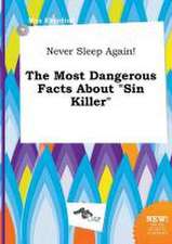 Never Sleep Again! the Most Dangerous Facts about Sin Killer