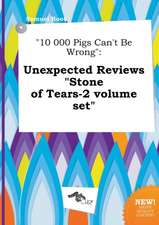 10 000 Pigs Can't Be Wrong: Unexpected Reviews Stone of Tears-2 Volume Set